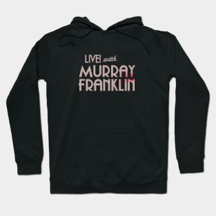 Live with Murray Franklin Hoodie